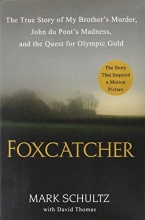 Cover art for Foxcatcher: The True Story of My Brother's Murder, John du Pont's Madness, and the Quest for Olympic Gold