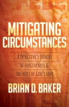 Cover art for Mitigating Circumstances: A Detective's Stories of Forgiveness and the Fruit of God's Love