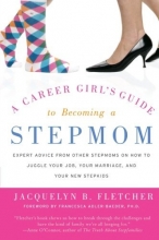 Cover art for A Career Girl's Guide to Becoming a Stepmom: Expert Advice from Other Stepmoms on How to Juggle Your Job, Your Marriage, and Your New Stepkids