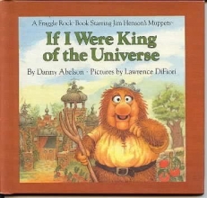 Cover art for If I Were King of the Universe (A Fraggle Rock Book Starring Jim Henson's Muppets)