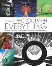 Cover art for How to Photograph Everything (Popular Photography): Simple Techniques for Shooting Spectacular Images