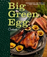 Cover art for Big Green Egg Cookbook: Celebrating the Ultimate Cooking Experience