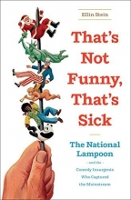 Cover art for That's Not Funny, That's Sick: The National Lampoon and the Comedy Insurgents Who Captured the Mainstream