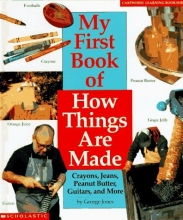 Cover art for My First Book of How Things Are Made: Crayons, Jeans, Guitars, Peanut Butter, and More (Cartwheel Learning Bookshelf)