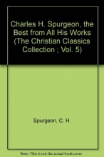 Cover art for Charles H. Spurgeon, the Best from All His Works (Christian Classics Collection)