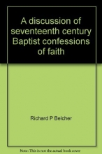 Cover art for A Discussion of the Seventeenth Century Baptist Confessions of Faith