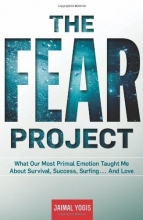 Cover art for The Fear Project: What Our Most Primal Emotion Taught Me About Survival, Success, Surfing . . . and Love