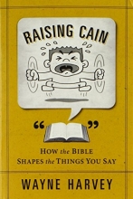 Cover art for Raising Cain: How the Bible Shapes the Things You Say