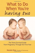 Cover art for What to Do When You're Having Two: The Twins Survival Guide from Pregnancy Through the First Year
