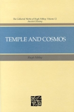 Cover art for Temple and Cosmos: Beyond This Ignorant Present (The Collected Works of Hugh Nibley, Vol 12 : Ancient History)