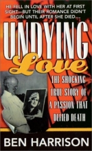 Cover art for Undying Love: The True Story Of A Passion That Defied Death (St. Martin's True Crime Library)