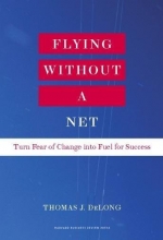 Cover art for Flying Without a Net: Turn Fear of Change into Fuel for Success