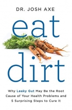 Cover art for Eat Dirt: Why Leaky Gut May Be the Root Cause of Your Health Problems and 5 Surprising Steps to Cure It
