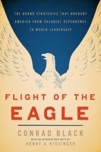 Cover art for Flight of the Eagle: The Grand Strategies That Brought America from Colonial Dependence to World Leadership