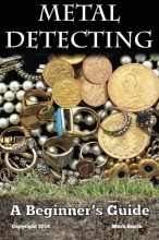 Cover art for Metal Detecting: A Beginner's Guide: to Mastering the Greatest Hobby In the World
