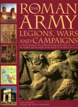 Cover art for The Roman Army: Legions, Wars and Campaigns: A Military History of the World's First Superpower From the Rise of the Republic and the Might of the Empire to the Fall of the West