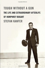 Cover art for Tough Without a Gun: The Life and Extraordinary Afterlife of Humphrey Bogart