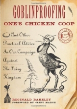 Cover art for Goblinproofing One's Chicken Coop: And Other Practical Advice In Our Campaign Against The Fairy Kingdom