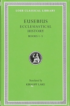 Cover art for Eusebius: Ecclesiastical History, Books I-V (Loeb Classical Library, No. 153) (Volume I)
