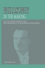 Cover art for Philosophy in the Making: D.H.Th. Vollenhoven and the Emergence of Reformed Philosophy