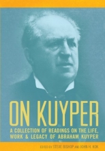 Cover art for On Kuyper: A Collection of Readings on the Life, Work & Legacy of Abraham Kuyper