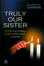 Cover art for Truly Our Sister: A Theology of Mary in the Communion of Saints
