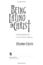Cover art for Being Latino in Christ: Finding Wholeness in Your Ethnic Identity
