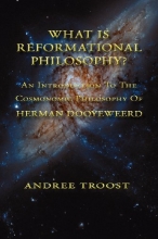 Cover art for WHAT IS REFORMATIONAL PHILOSOPHY: An Introduction To The Cosmonomic Philosophy of Herman Dooyeweerd