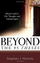 Cover art for Beyond the Ninety-Five Theses: Martin Luther's Life, Thought, and Lasting Legacy