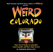 Cover art for Weird Colorado: Your Travel Guide to Colorado's Local Legends and Best Kept Secrets