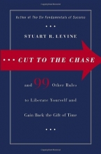 Cover art for Cut to the Chase: and 99 Other Rules to Liberate Yourself and Gain Back the Gift of Time