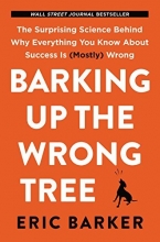 Cover art for Barking Up the Wrong Tree: The Surprising Science Behind Why Everything You Know About Success Is (Mostly) Wrong