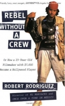 Cover art for Rebel without a Crew: Or How a 23-Year-Old Filmmaker With $7,000 Became a Hollywood Player