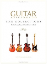 Cover art for Guitar Aficionado: The Collections: The Most Famous, Rare, and Valuable Guitars in the World