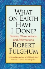Cover art for What On Earth Have I Done?: Stories, Observations, and Affirmations
