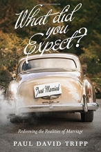 Cover art for What Did You Expect? (Redesign): Redeeming the Realities of Marriage