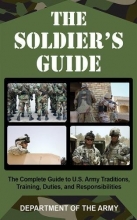 Cover art for The Soldier's Guide: The Complete Guide to U.S. Army Traditions, Training, Duties, and Responsibilities