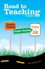 Cover art for Road to Teaching: A Guide to Teacher Training, Student Teaching, and Finding a Job