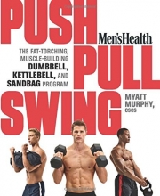 Cover art for Men's Health Push, Pull, Swing: The Fat-Torching, Muscle-Building Dumbbell, Kettlebell & Sandbag Program