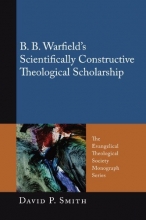 Cover art for B. B. Warfields Scientifically Constructive Theological Scholarship: (Evangelical Theological Society Monograph)