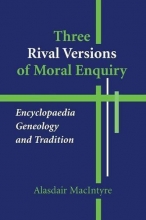 Cover art for Three Rival Versions of Moral Enquiry: Encyclopaedia, Genealogy, and Tradition