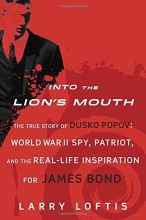 Cover art for Into the Lion's Mouth: The True Story of Dusko Popov: World War II Spy, Patriot, and the Real-Life Inspiration for James Bond