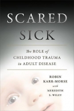 Cover art for Scared Sick: The Role of Childhood Trauma in Adult Disease