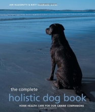 Cover art for The Complete Holistic Dog Book: Home Health Care for Our Canine Companions