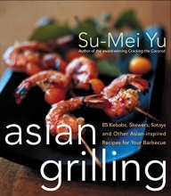 Cover art for Asian Grilling: 85 Satay, Kebabs, Skewers and Other Asian-Inspired Recipes for Your Barbecue
