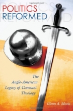 Cover art for Politics Reformed: The Anglo-American Legacy of Covenant Theology (The Eric Voegelin Institute Series in Political Philosophy)