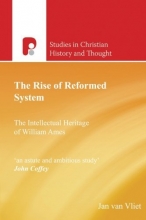 Cover art for The Rise of Reformed System: The Intellectual Heritage of William Ames (Studies in Christian History and Thought)