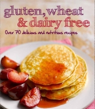 Cover art for Gluten, Wheat & Dairy Free: Over 70 Delicious and Nutritious Recipes (Love Food)