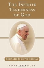 Cover art for The Infinite Tenderness of God: Meditations on the Gospels: Pope Francis