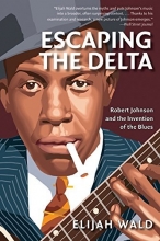 Cover art for Escaping the Delta: Robert Johnson and the Invention of the Blues